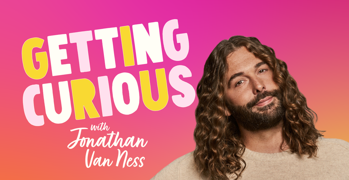 Getting Curious with Jonathan Van Ness - Podcasts Episodes